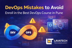 DevOps Course in Pune – Visual showing common DevOps mistakes to avoid with Dev and Ops infinity loop, CI/CD workflow, warning icons, and Lavatech Technology logo.