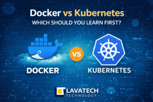 Docker vs Kubernetes comparison image showing Docker whale and Kubernetes logo with the text “Which Should You Learn First?” and Lavatech Technology branding, illustrating DevOps and container orchestration learning paths.